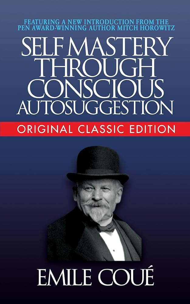 Self Mastery Through Conscious Autosuggestion